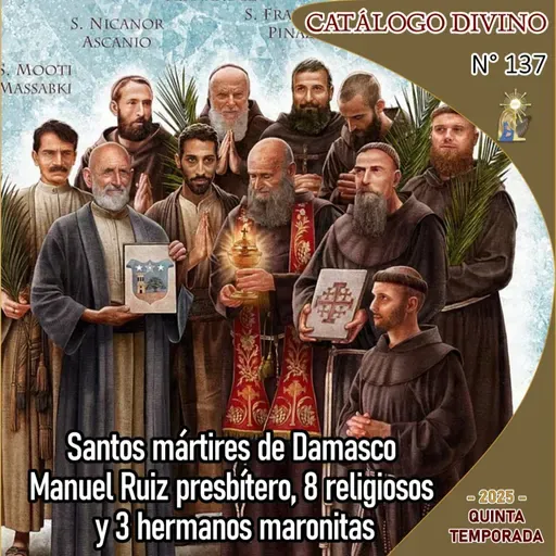 137| Santos mártires de Damasco Manuel Ruiz presbítero 8 religiosos y 3 hermanos maronitas - 10 de julio - Catálogo Divino - Quinta temporada (2025)
