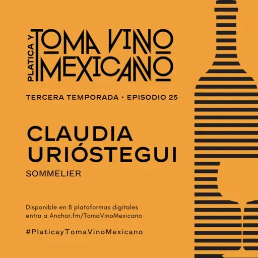 Episodio 25 - Temporada 3 - Claudia Urióstegui - Sommelier Monte Xanic
