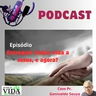 Episódio: Entreguei minha vida a Jesus, e agora?