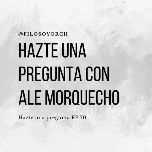 T8 E70 - Hazte una pregunta con Ale Morquecho