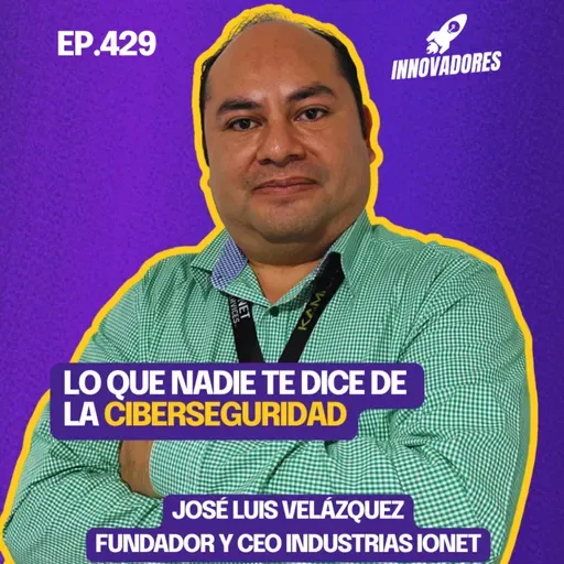 El futuro de la ciberseguridad y la IA l José Luis Velázquez Fundador y CEO Industrias IONet