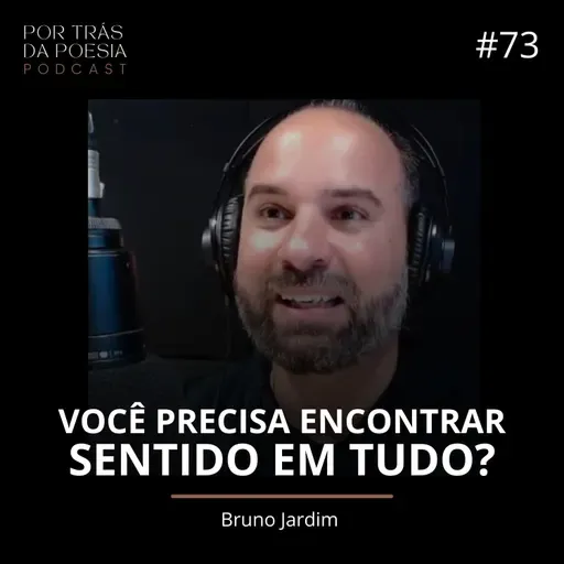 Bruno Jardim | Você precisa encontrar sentido em tudo?
