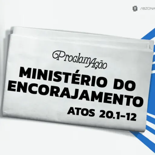 Pedro Henrique  - MINISTÉRIO DO ENCORAJAMENTO (Atos 20: 1 - 12)