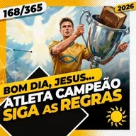 ATLETA CAMPEÃO: SIGA AS REGRAS - Bom dia, Jesus! 168/365 (2026)