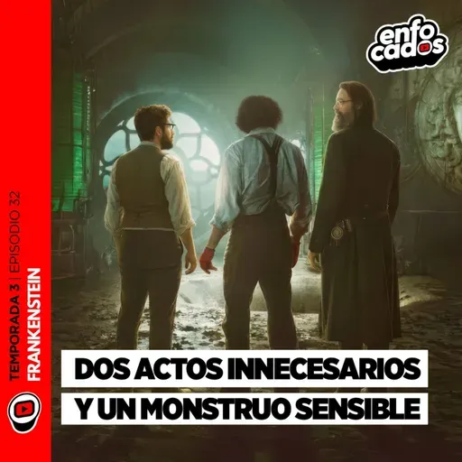 S03E32 | FRANKENSTEIN: DEL TORO logró ADAPTAR su FANATISMO a la PERFECCIÓN