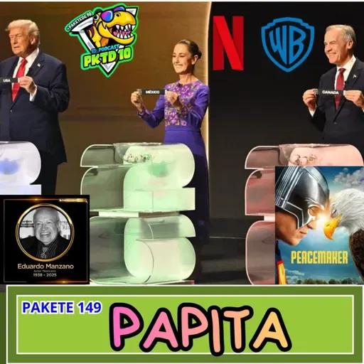 Pakete 149: Papita del Adios del Polivoz, sorteo mundial, Peace Maker, Netflix compra Warner Bros