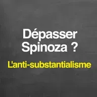 Dépasser Spinoza ? L'anti-substantialisme
