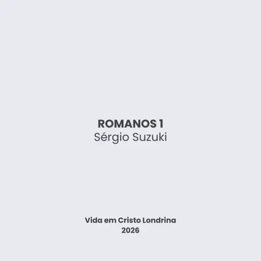 Romanos 1 - Sérgio Suzuki