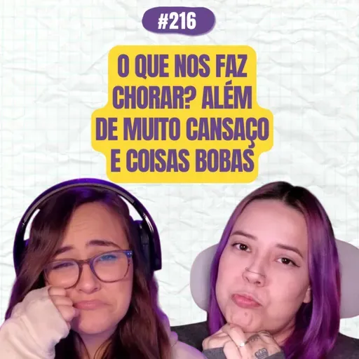 #216 COMOEUVIM POCKET: O que nos faz chorar? Além de muito cansaço e coisas bobas