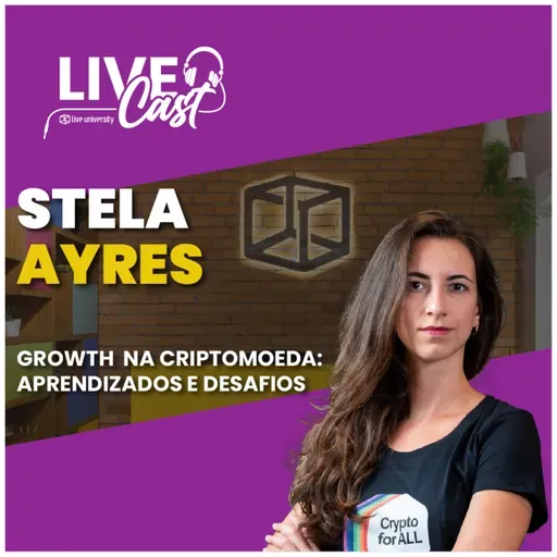 Growth na criptoeconomia: aprendizados e desafios! Com Stela Ayres | LiveCast#105
