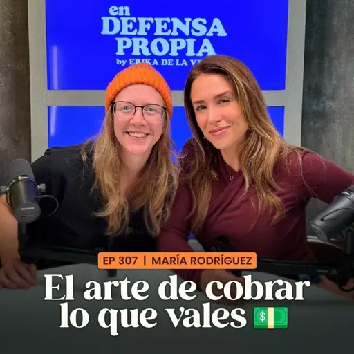 El arte de cobrar lo que vales con María Rodríguez | En Defensa Propia | Erika de la Vega