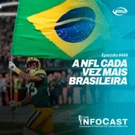 The InfoCast #466: A NFL Cada Vez Mais Brasileira
