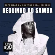 EXPOSIÇÃO EM SALVADOR (BA) CELEBRA NEGUINHO DO SAMBA 