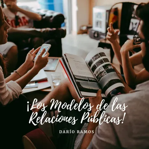 Episodio 6 - «Los modelos de las Relaciones Públicas»