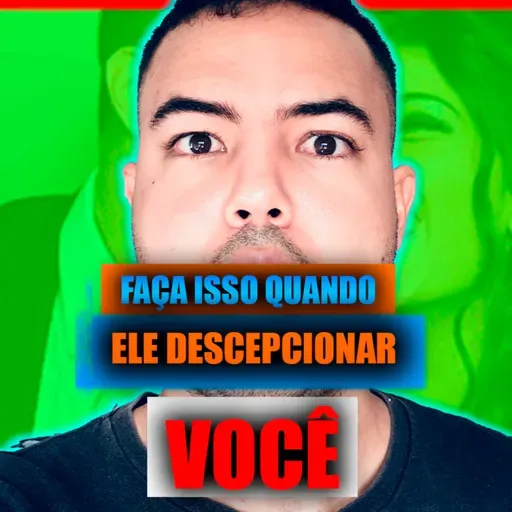 O que fazer quando ele decepcionar você ???