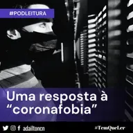 #PodLeitura 02 | Uma resposta à “coronafobia” 