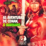 Episódio 219 - As Aventuras de Conan o Barbaro
