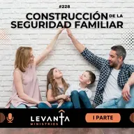 #228: La construcción de la seguridad familiar - I Parte