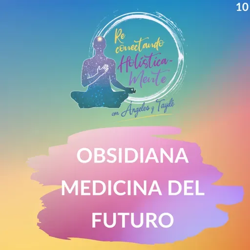 Obsidiana medicina del futuro con Silvia Valdez