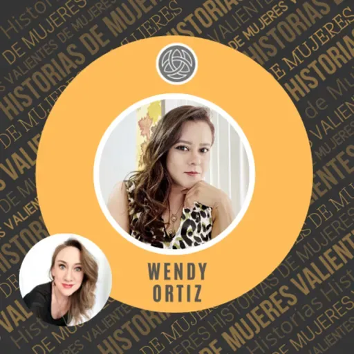 EPISODIO 70 - WENDY ORTIZ - Sanar tu interior, el secreto del éxito