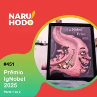 Naruhodo #451 - Prêmio IgNobel 2025 - Parte 1 de 2