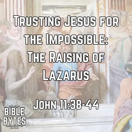 Trusting Jesus for the Impossible: The Raising of Lazarus