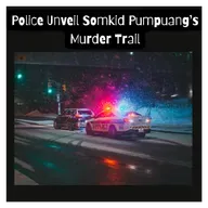 Police Unveil Somkid Pumpuang’s Murder Trail