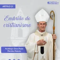 Artigo Dom Paulo #21 - Embrião do cristianismo