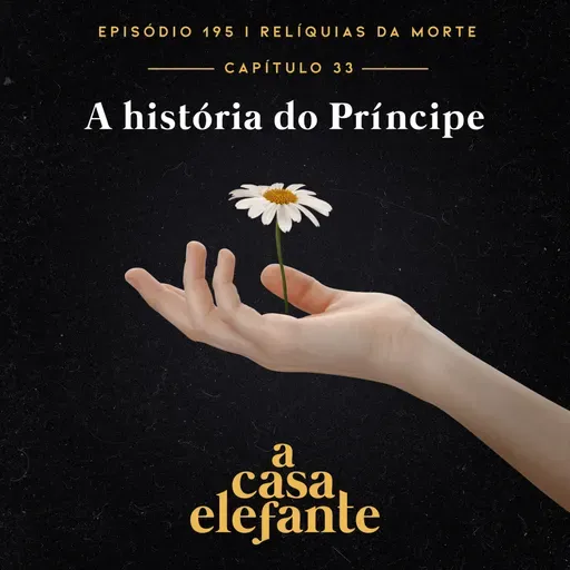A Casa Elefante #195 – A história do Príncipe