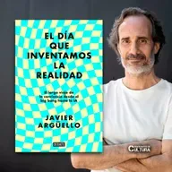 Javier Argüello, autor de "El día que inventamos la realidad"