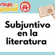 El Subjuntivo Español en la Literatura: Descubre su Uso con Ejemplos y Análisis de Obras Famosas