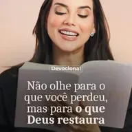 NÃO OLHE PARA O QUE VOCÊ PERDEU, MAS PARA O QUE DEUS RESTAURA