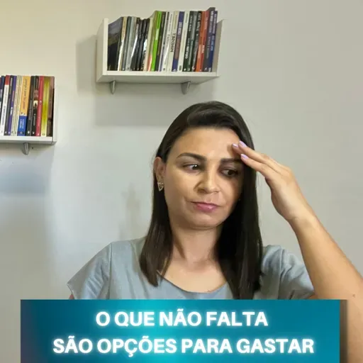 O que não falta são OPÇÕES para GASTARMOS nosso dinheiro