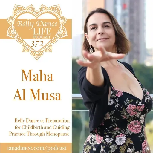 Ep 372. Maha Al Musa: Belly Dance as Preparation for Childbirth and Guiding Practice Through Menopause