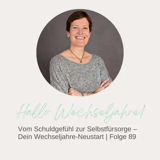 Vom Schuldgefühl zur Selbstfürsorge – Dein Wechseljahre-Neustart | Folge 89