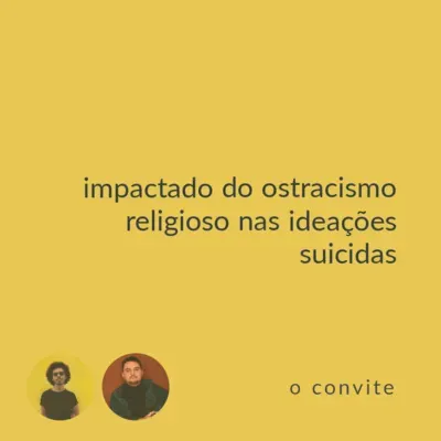 convite amarelo #06: impactado do ostracismo religioso nas ideações suicidas (convidado guilherme lopes)