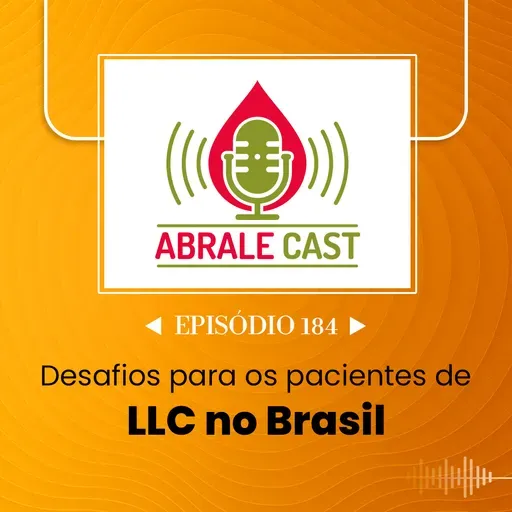 Abrale Cast 184 - Desafios para os pacientes de leucemia linfocítica crônica no Brasil