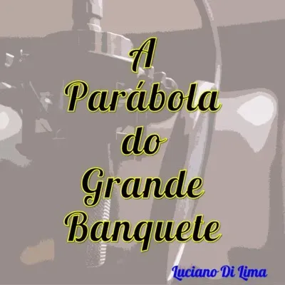 A Parábola do Grande Banquete | Luciano Di Lima (Pregação)