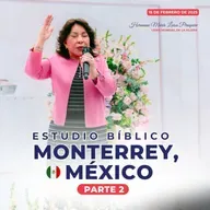 Estudio Bíblico en Monterrey, México (Parte 2) 15 febrero 2025, Hna. María Luisa Piraquive