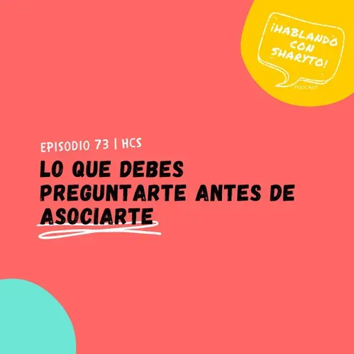 EP73 * Lo que debes preguntarte antes de asociarte