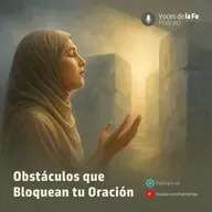 Obstáculos que Bloquean tu Oración | Voces de la Fe