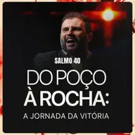 #641 - Salmo 40 - Do Poço à Rocha: A Jornada da Vitória | JB Carvalho
