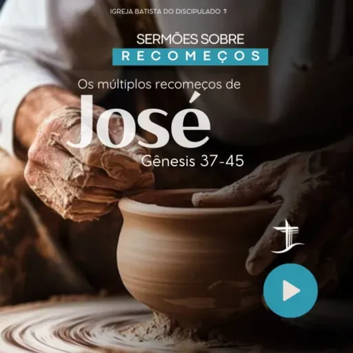 Os múltiplos recomeços de José | Gênesis 37-45