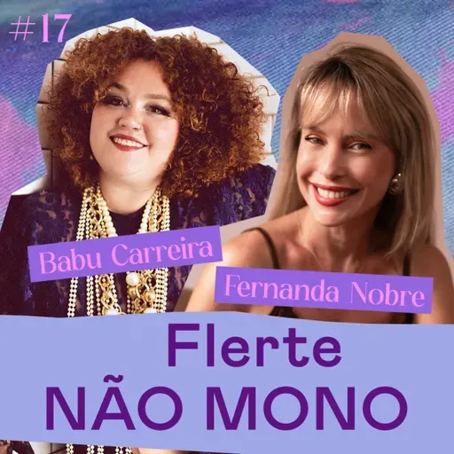 ASINHAS #17 - Flerte não-mono - com Babu Carreira e Fernanda Nobre