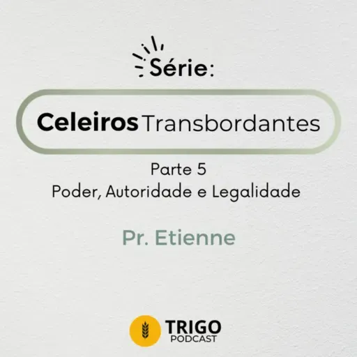 Série Celeiros Transbordantes | Parte 5: Poder, Autoridade e Legalidade - Pr. Etienne Claude
