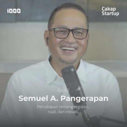 Cakap Startup Ep. 2: Semuel Abrijani Pangerapan | Percakapan tentang Regulasi, Nyali, dan Inovasi!
