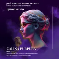 Podcast 129: José Alfredo Fuentes como nunca lo habías visto: una conversación íntima sobre música, vida y transformación personal.