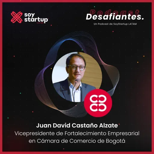EP 104: Juan David Castaño Alzate | Cámara de Comercio de Bogotá | Confianza y error: el camino imperfecto del éxito
