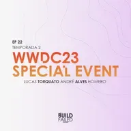 T02E22 - WWDC23 Special Event (Torquato, Andre & Homero)