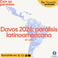 Ep. 250 - Davos 2026: La parálisis latinoamericana ante Trump